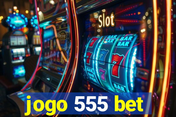 jogo 555 bet